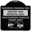 Signmission Reserved Parking for Dentists and Patients Only Unauthorized Vehicles Towed Away, BS-1818-23118 A-DES-BS-1818-23118